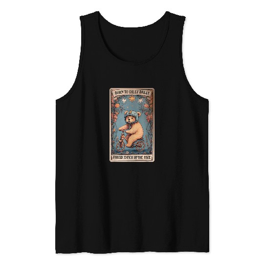 Bear Pet Born To Dilly Dally Forced To Pick Up The Pace Bear Tank Tops