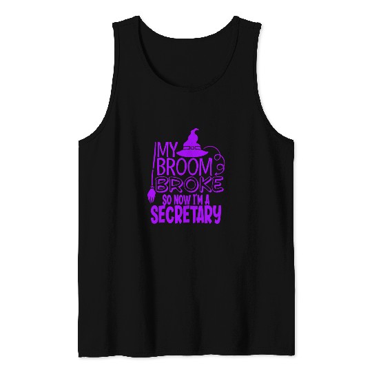 Secretary Job Halloween Office Wear My Broom Broke Now Im A Secretary Tank Tops