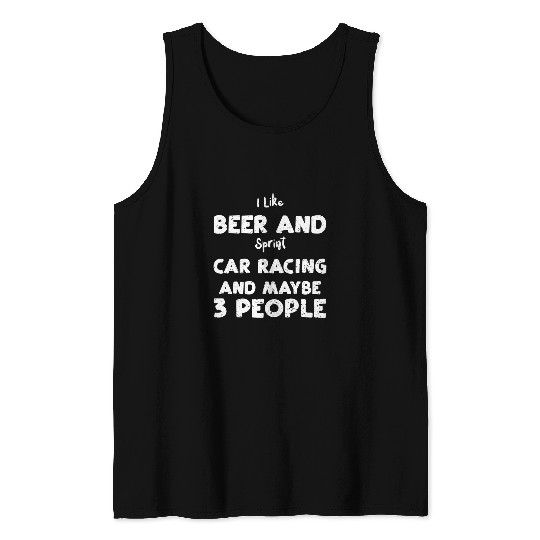 Beer Fun Drinking I Like Beer And Sprint Car Racing And Ma Racing Tank Tops