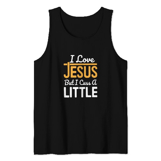 I Love Jesus But I Cuss A Little Tank Tops