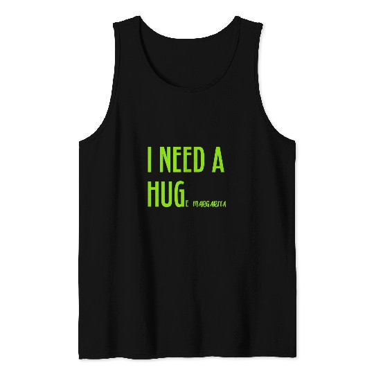Beer Fun I Need a HUGe Margarita Alcohol Drinking Humorous Hug Tank Tops