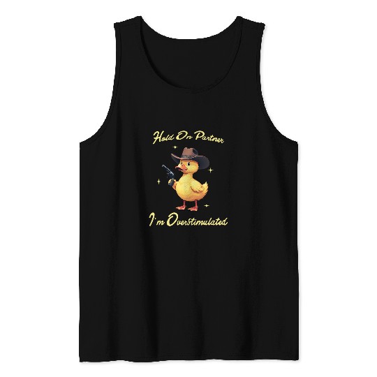 Duck Pet Hold On Partner I m Overstimulated Funny Little Duck Tank Tops