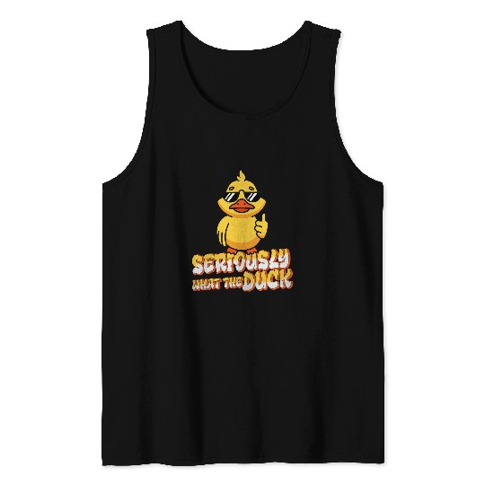 Duck Pet Seriously What The Duck Animal Pun Rubber Ducky Tank Tops