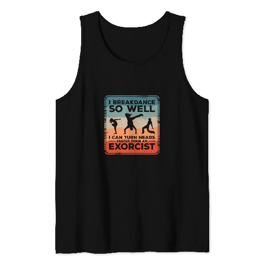 I Breakdance I Can Turn Heads Faster Than An Exorcist 1 Tank Tops