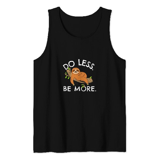 Sloth Pet Do Less Be More Funny sloth inspirational Tank Tops