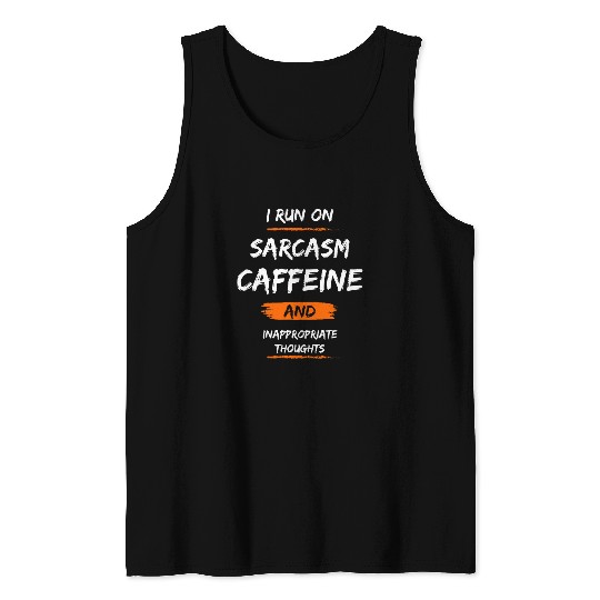 Coffee Fun I Run On caffeines sarcasms And Inappropriate Thoughts 4 Tank Tops