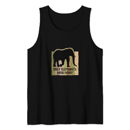 Elephant Pet Only Elephants Need Ivory Artwork for Elephant Lovers Tank Tops