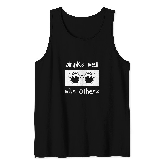 Beer Fun Drinks Well With Others Alcohol Lover Tank Tops