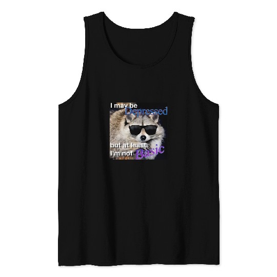 Raccoon Pet I may be depressed but at least i am not basic Raccoon Tank Tops