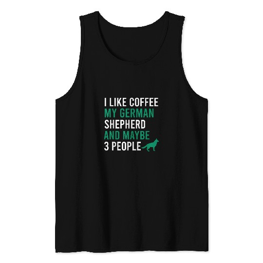 Coffee Fun I like coffee my german shepherd and maybe 3 people Tank Tops
