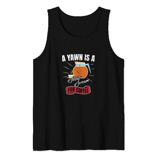 Coffee Fun Brewer Funny A Yawn Is A Silent Scream For Coffee Tank Tops