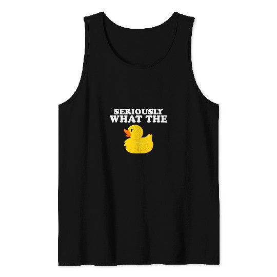 Duck Pet Seriously What The Duck Animal Pun Rubber Ducky 1 Tank Tops