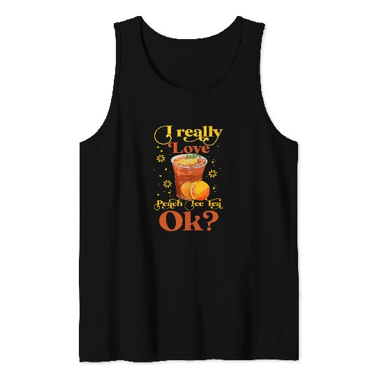 I Really Love Peach Ice Tea Ok Cute Iced Tea Lovers Tank Tops