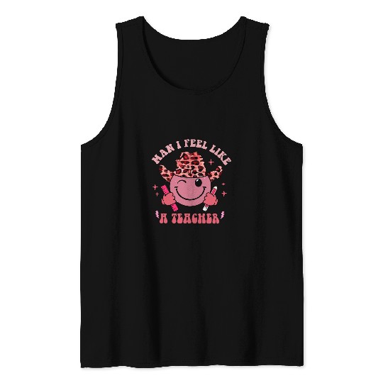 Man I Feel Like A Teacher Teacher Era Western Teacher Tank Tops