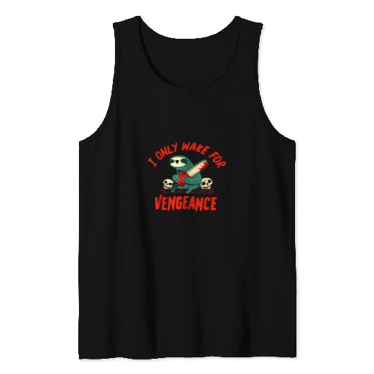 Sloth Pet funny I Only Wake For Vengeance Sloth i likes dark humor Tank Tops