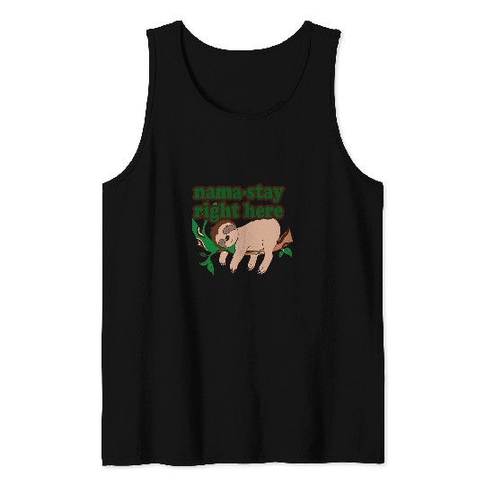 Sloth Pet Sleepy Sloth Yoga Joke NamaStay Right Here Cute Art Design Tank Tops