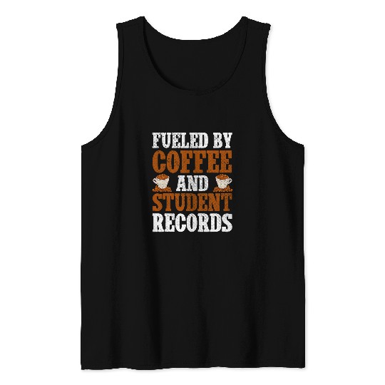 Coffee Fun Fueled By Coffee And Student Records School Staff Tank Tops