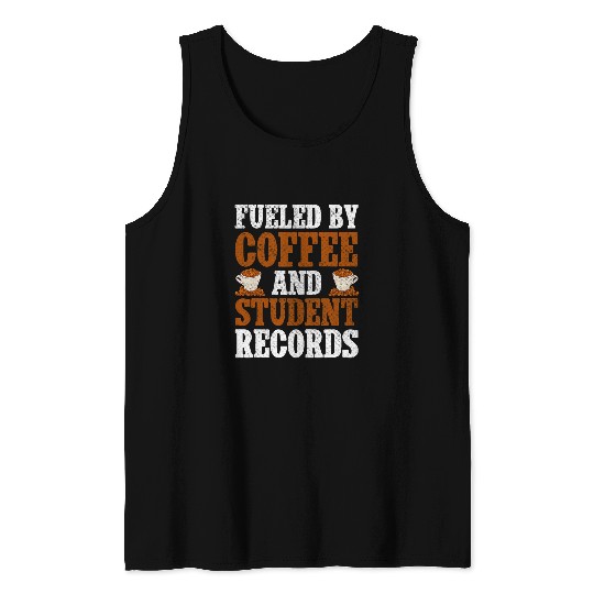 Coffee Fun Fueled By Coffee And Student Records School Staff Tank Tops