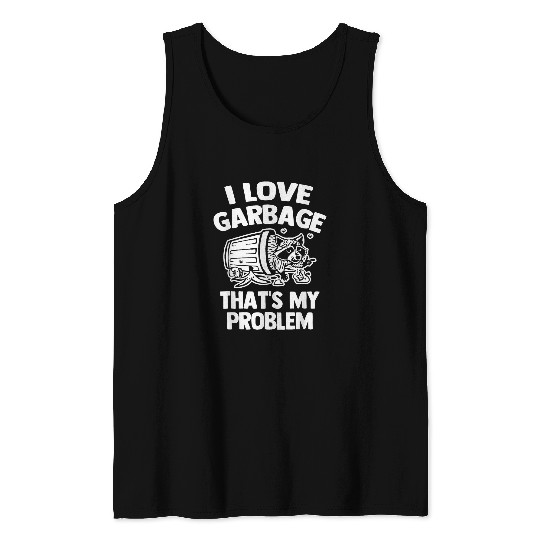 Raccoon Pet I Love Garbage Thats My Problem Funny Saying Trash Raccoon Tank Tops