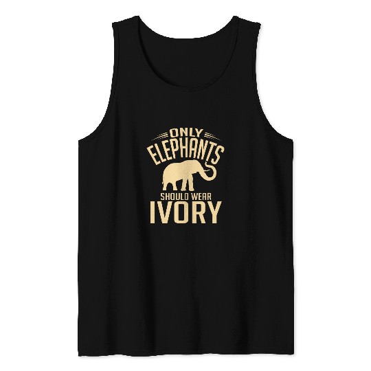 Elephant Pet Only Elephants Should Wear Ivory Animal Protection Tank Tops