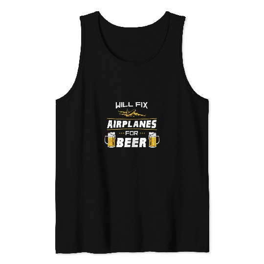 Beer Fun Will Fix Airplanes For Beer Aircraft Mechanic 8 Tank Tops