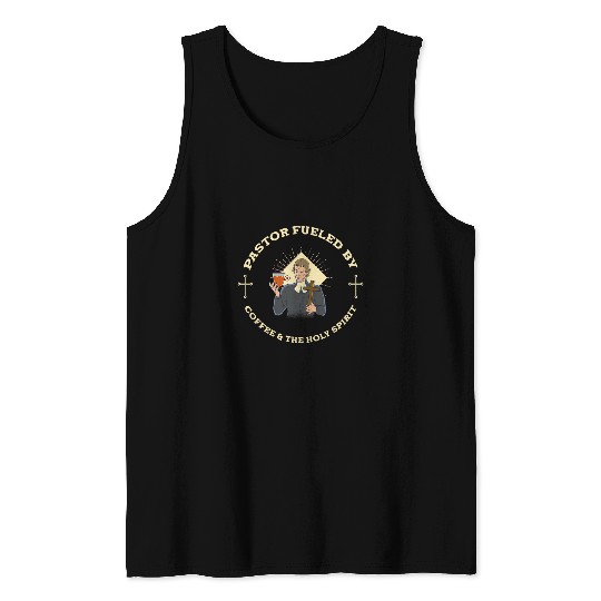 Coffee Fun Fueled By Coffee The Holy Spirit Pastor 1 Tank Tops