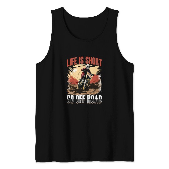 Discover Dirtbike Motocross MX life is short go off road Tank Tops