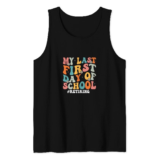 My Last First Day of School Retiring Teacher Retirement Tank Tops