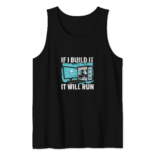 If I Build It It Will Run Computer Science Tech Support Tank Tops