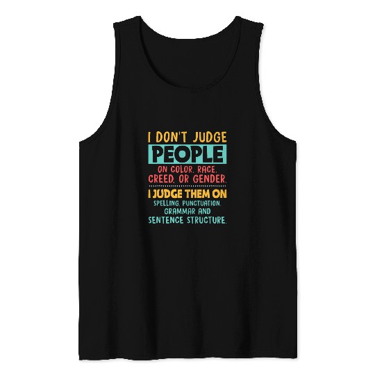 I Dont Judge People Grammar English Teacher Tank Tops