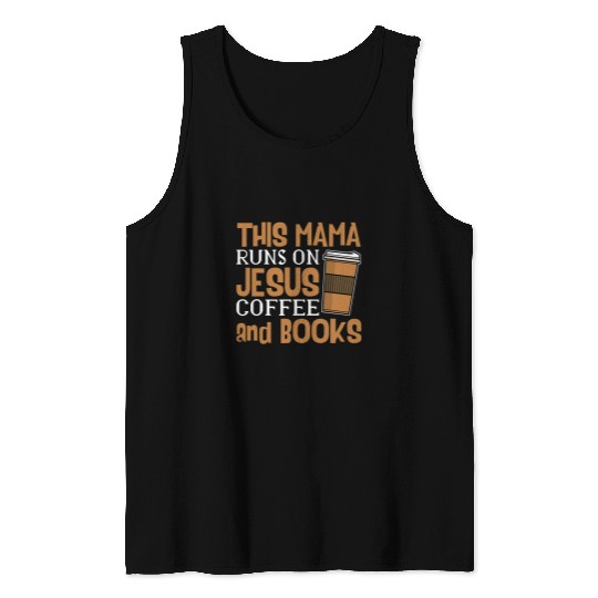 Coffee Fun This Mama Runs On Jesus Coffee And Books Jesus Is King 2 Tank Tops
