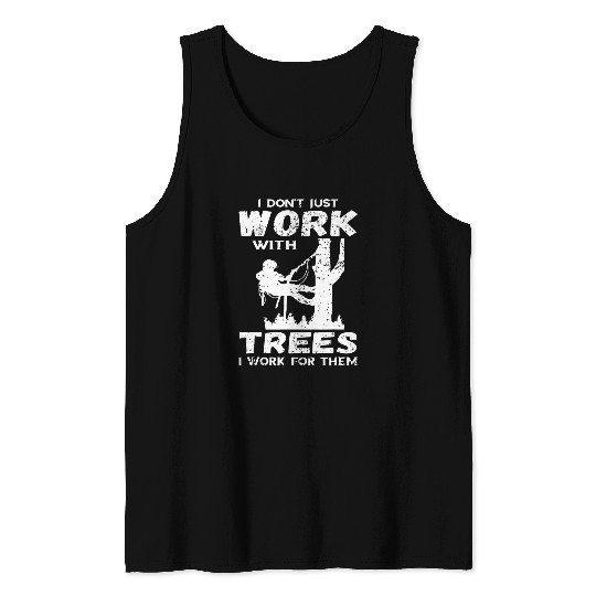 Discover I Dont Just Work Arborist Logger Tree Climber Woodworker Tank Tops
