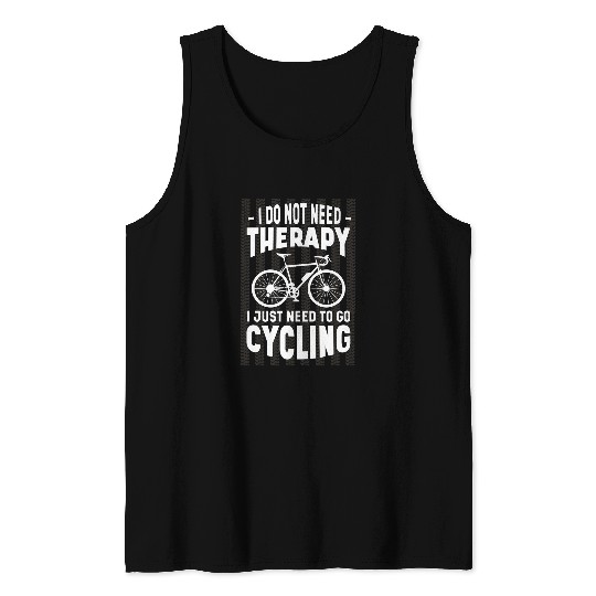 Discover I dont need any therapy just have to cycle Tank Tops