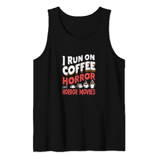 Coffee Fun I Run on Coffee And Horror Movies Scary Blood Halloween 3 Tank Tops