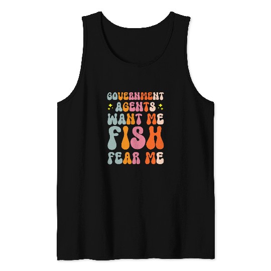Government Agents Want Me Fish Fear Me Tank Tops