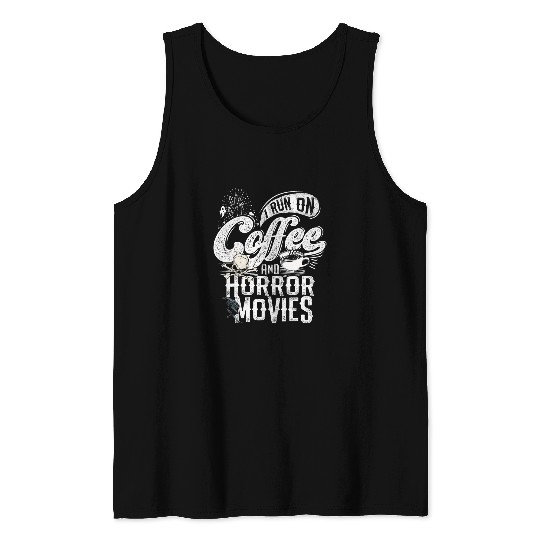 Coffee Fun I Run on Coffee And Horror Movies Horror Movie Merchandise Tank Tops