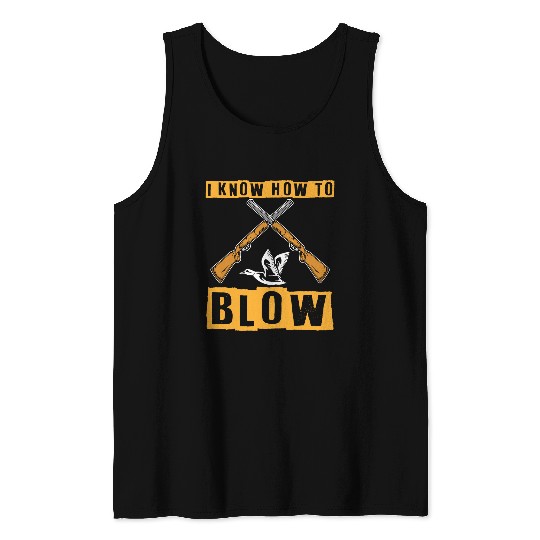 I Know How To Blow Duck Hunting Waterfowl Hunter Tank Tops