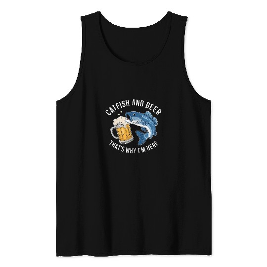 Fishing Fun Catfish and Beer That s Why I m Here Funny Fishing tee Tank Tops
