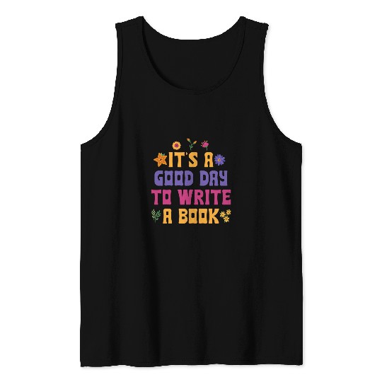 Discover Its A Good Day To Write A Book Writer Novelty Writing Quote Tank Tops