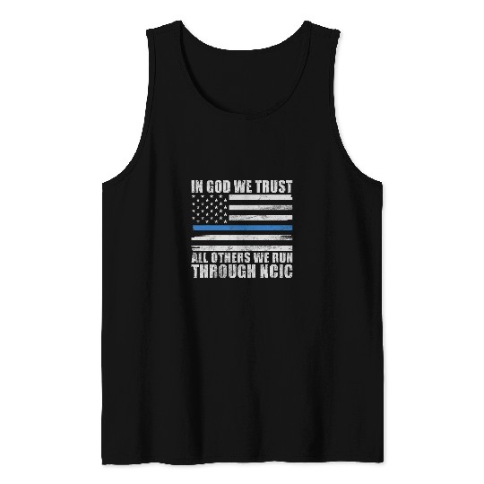 In God we trust all others we run through NCIC funny Police Tank Tops