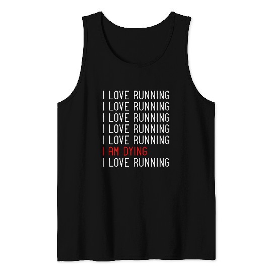 Discover Funny I Love Running I Am Dying Runner Marathoner Humor Tank Tops