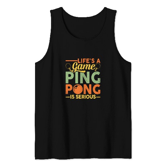 Lifes A Game Ping Pong Is Serious Funny Table Tennis Tank Tops