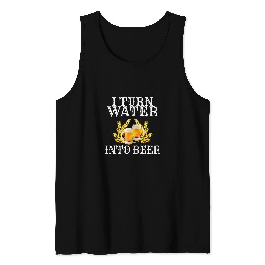 Beer Fun I turn water into beer Hobby brewers beer brewed Tank Tops