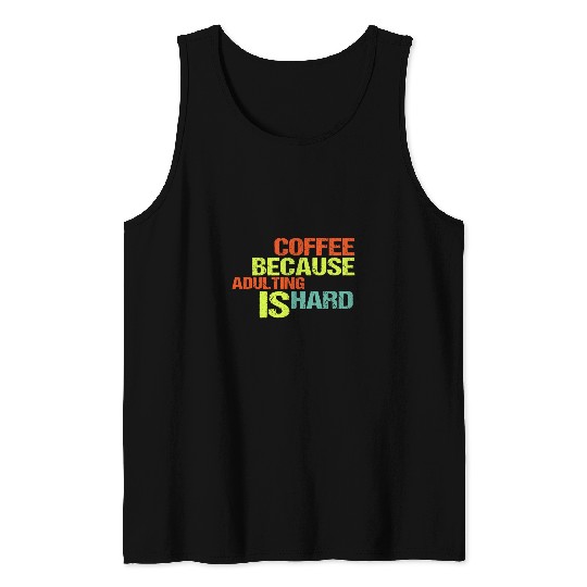 Coffee Fun Because Adulting is Hard 24 Tank Tops