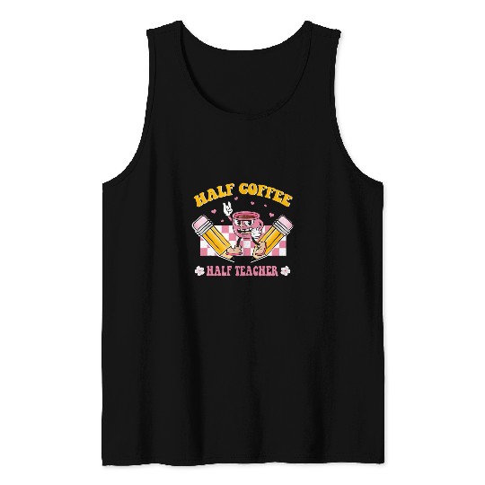 Coffee Fun Teacher Appreciation Half Coffee Half Teacher Retro Groovy Tank Tops