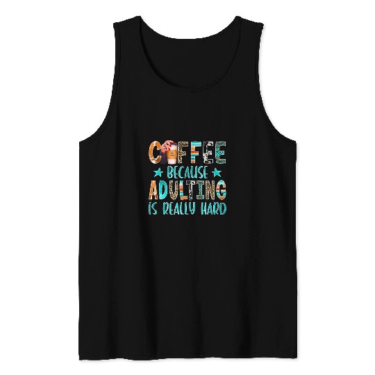 Coffee Fun Because adulting Is Hard 30 Tank Tops