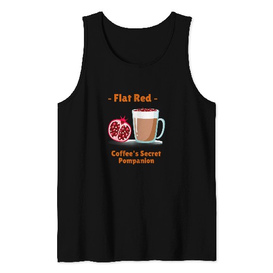 Coffee Fun Cool FLAT RED COFFEE S SECRET POMPANION Pomegranate Barista Tank Tops