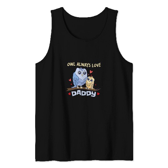 Owl Pet Always Love Daddy Nocturnal Animal Owl Tank Tops
