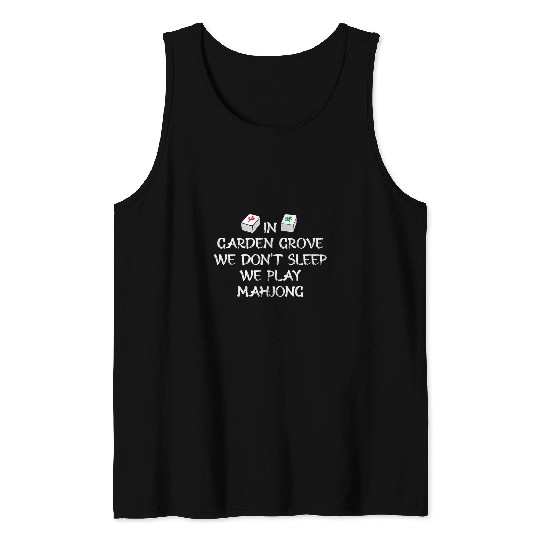 Discover In Garden Grove We Dont Sleep We Play Mahjong US Cities Tank Tops