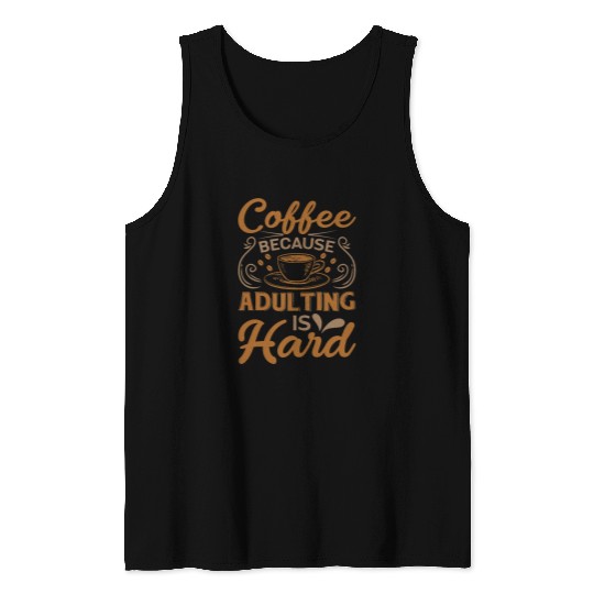 Coffee Fun Because Adulting is Hard Men Women Coffee Lover 1 Tank Tops
